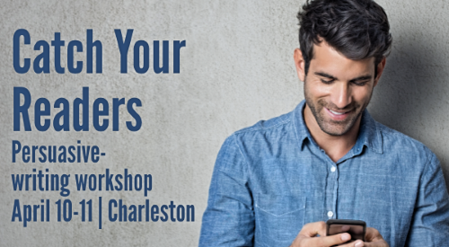 Catch Your Readers, persuasive-writing workshop, on April 10-11, 2019, in Charleston